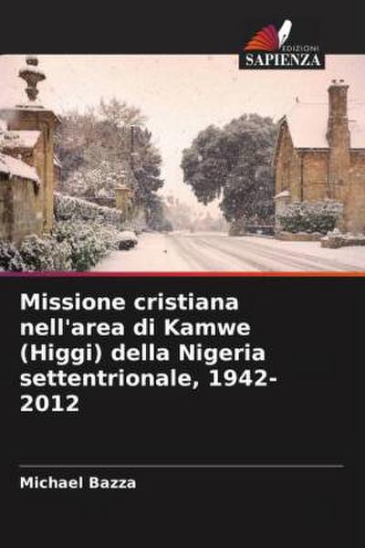 Missione cristiana nell’area di Kamwe (Higgi) della Nigeria settentrionale, 1942-2012