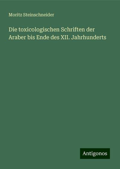 Steinschneider, M: Die toxicologischen Schriften der Araber