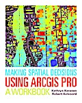 Making Spatial Decisions Using ArcGIS Pro