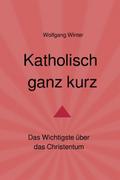 Katholisch ganz kurz