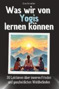Was wir von Yogis lernen können