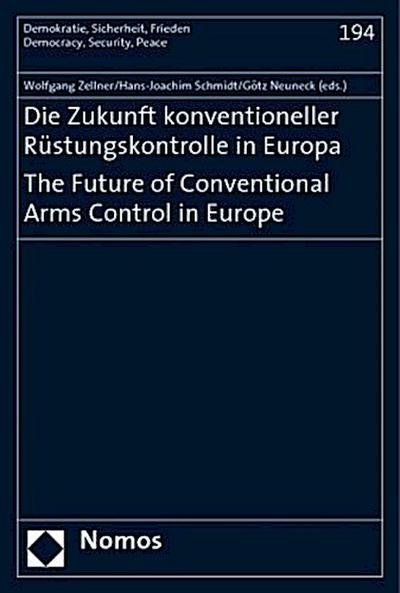 Die Zukunft konventioneller Rüstungskontrolle in Europa. The Future of Conventional Arms Control in Europe