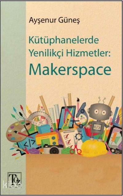 Kütüphanelerde Yenilikci Hizmetler Makerspace