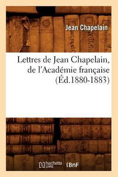 Lettres de Jean Chapelain, de l’Académie Française (Éd.1880-1883)