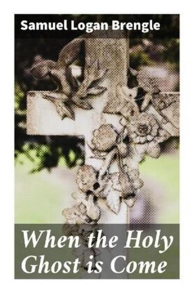 When the Holy Ghost is Come