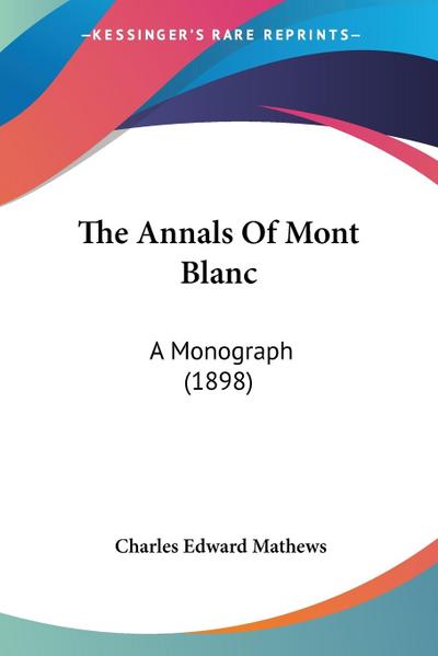 The Annals Of Mont Blanc - Charles Edward Mathews