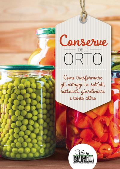 Conserve dell’orto. Come trasformare gli ortaggi in sott’oli, sott’aceti, giardiniere e tanto altro