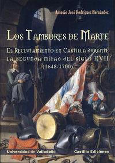 Los tambores de Marte : el reclutamiento en Castilla durante la segunda mitad del siglo XVII, 1648-1700
