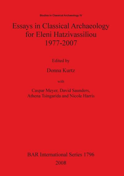 Essays in Classical Archaeology for Eleni Hatzivassiliou 1977-2007