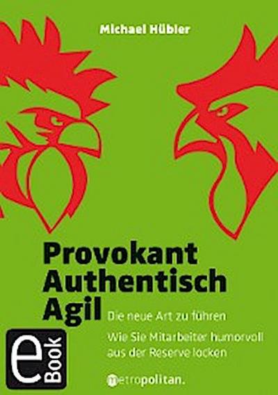 Provokant - Authentisch - Agil