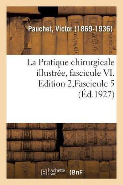 La Pratique chirurgicale illustrée, fascicule VI. Edition 2, Fascicule 5
