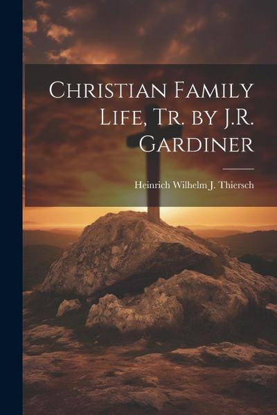 Christian Family Life, Tr. by J.R. Gardiner