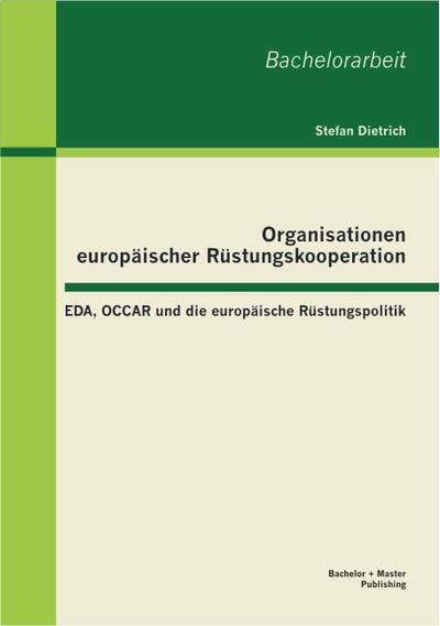 Organisationen europäischer Rüstungskooperation: EDA, OCCAR und die europäische Rüstungspolitik