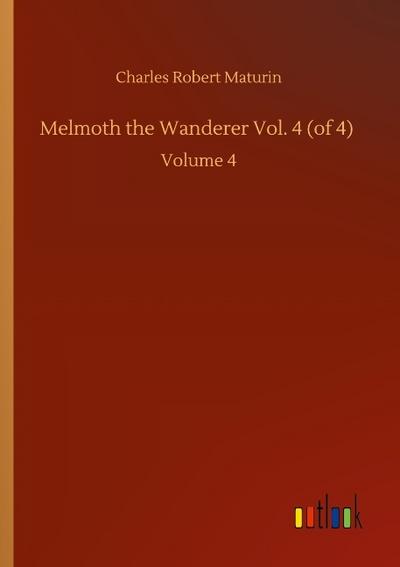Melmoth the Wanderer Vol. 4 (of 4)