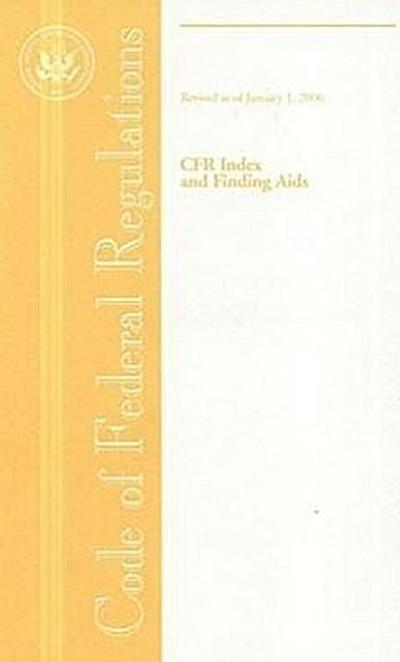 Code of Federal Regulations, Cfr Index and Finding AIDS, Revised as of January 1, 2006