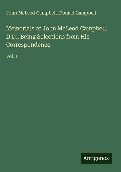 Memorials of John McLeod Campbell, D.D., Being Selections from His Correspondence