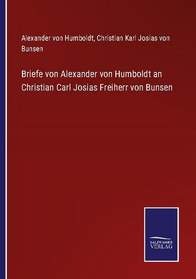 Briefe von Alexander von Humboldt an Christian Carl Josias Freiherr von Bunsen