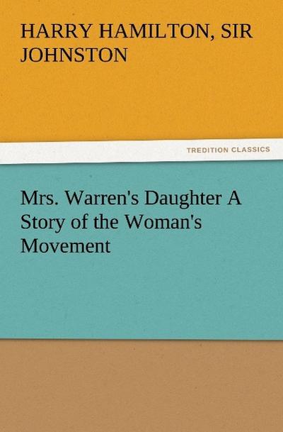 Mrs. Warren’s Daughter A Story of the Woman’s Movement