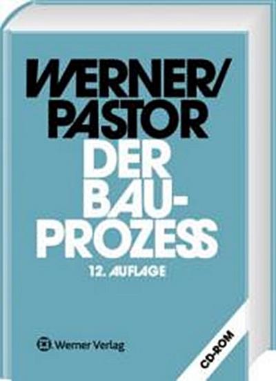 Der Bauprozess mit CD-ROM: Prozessuale und materielle Probleme des zivilen Bauprozesses - Ulrich Werner, Walter Pastor