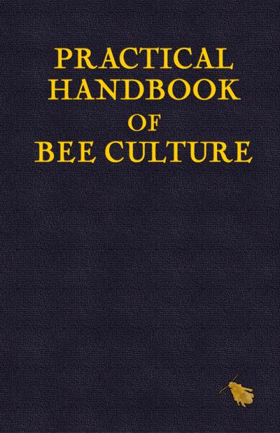 Practical Handbook of Bee Culture