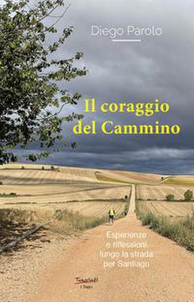 Il coraggio del Cammino. Esperienze e riflessioni lungo la strada per Santiago