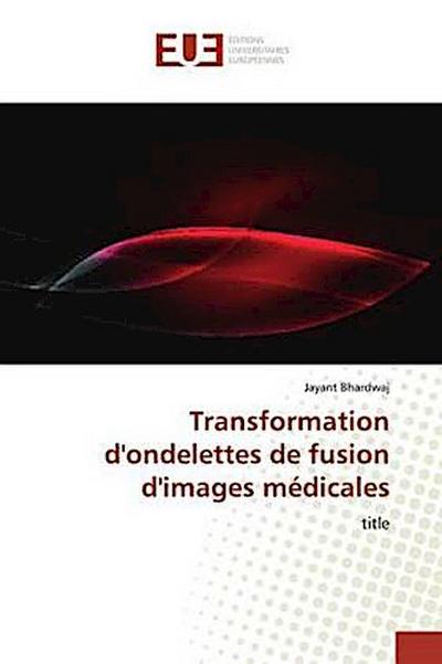 Transformation d’ondelettes de fusion d’images médicales