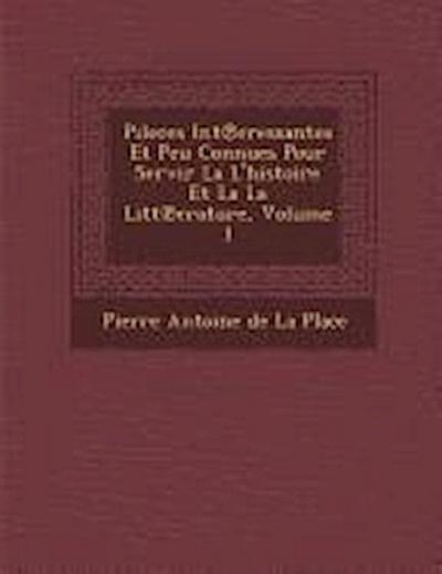 Pileces Int Eressantes Et Peu Connues Pour Servir La L’Histoire Et La La Litt Erature, Volume 1