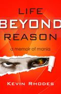 Life Beyond Reason:  A Memoir of Mania
