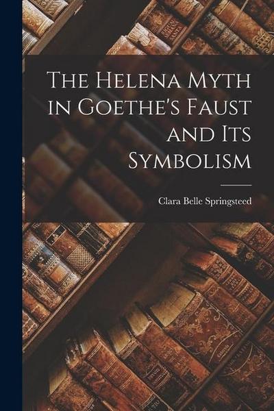 The Helena Myth in Goethe’s Faust and Its Symbolism
