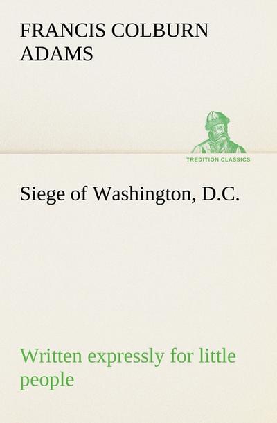 Siege of Washington, D.C., written expressly for little people
