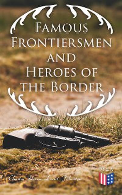 Famous Frontiersmen and Heroes of the Border