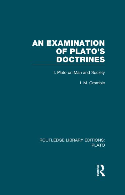 An Examination of Plato’s Doctrines  (RLE: Plato)