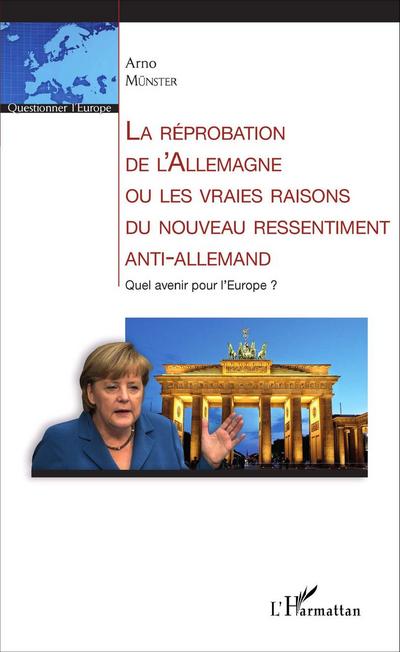 La réprobation de l’Allemagne ou les vraies raisons du nouveau ressentiment anti-allemand