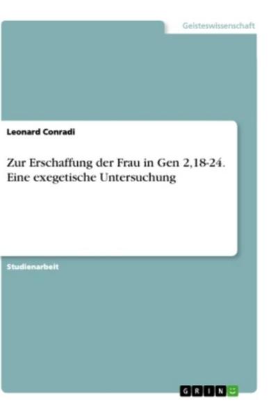 Zur Erschaffung der Frau in Gen 2,18-24. Eine exegetische Untersuchung