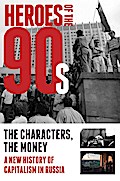 Heroes of the ’90s - People and Money. The Modern History of Russian Capitalism