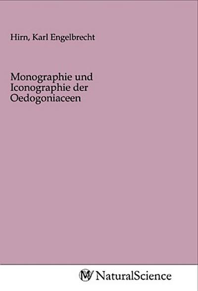 Monographie und Iconographie der Oedogoniaceen