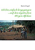 Ich bin einfach losgegangen... auf den mystischen Wegen Afrikas