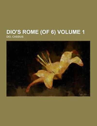 Dio’s Rome (of 6) Volume 1