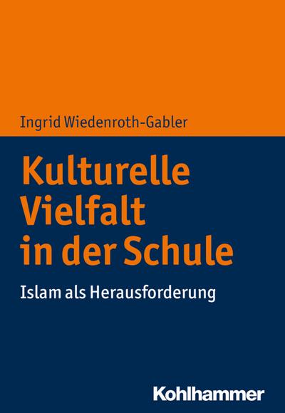 Kulturelle Vielfalt in der Schule: Islam als Herausforderung (Brennpunkt Schule)