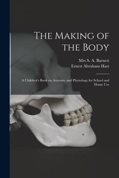 The Making of the Body [electronic Resource]: a Children’s Book on Anatomy and Physiology for School and Home Use
