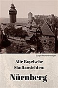 Alte Bayrische Stadtansichten: Nürnberg
