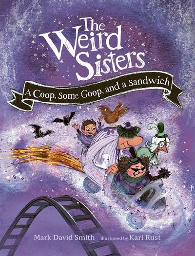 The Weird Sisters: A Coop, Some Goop, and a Sandwich