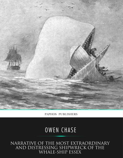 Narrative of the Most Extraordinary and  Distressing Shipwreck of the Whale-ship Essex
