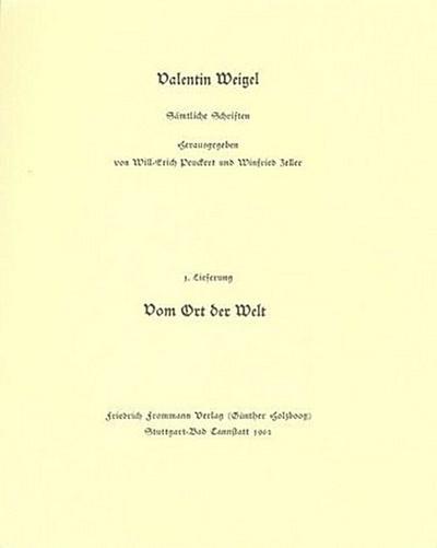 Valentin Weigel: Sämtliche Schriften / 1. Lieferung: Ein nützlich Tractätlein vom Ort der Welt