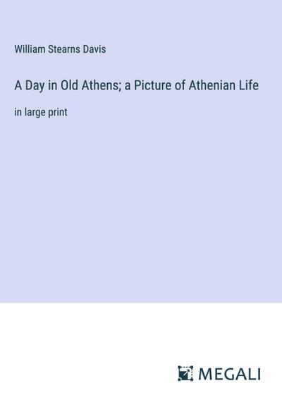 A Day in Old Athens; a Picture of Athenian Life