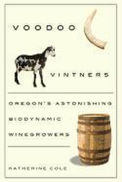 Voodoo Vintners: Oregon’s Astonishing Biodynamic Winegrowers