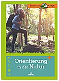 Orientierung in der Natur | Der Expedition Natur Klassiker: Entdecken & Experimentieren. Viele Tipps für Junior-Forscher