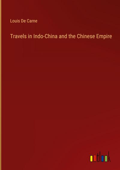 Travels in Indo-China and the Chinese Empire