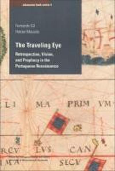The Traveling Eye: Retrospection, Vision, and Prophecy in the Portuguese Renaissance Volume 4