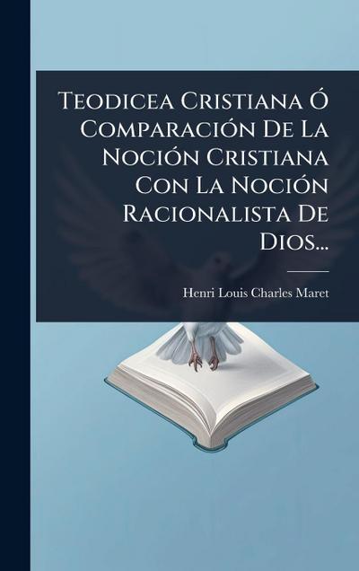 Teodicea Cristiana Ã" ComparaciÃ3n De La NociÃ3n Cristiana Con La NociÃ3n Racionalista De Dios...
